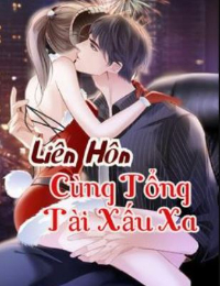 Liên Hôn Cùng Tổng Tài Xấu Xa