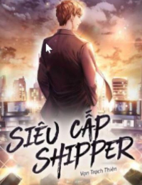 Siêu Cấp Shipper - Phương Dạ