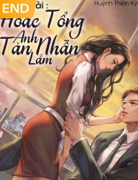 Tổng Tài, Hoắc Tổng Anh Tàn Nhẫn Lắm - Triệu Tuệ An - Hoắc Kiến Vũ