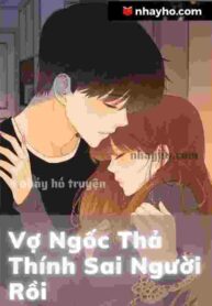 Vợ Ngốc Thả Thính Sai Người Rồi